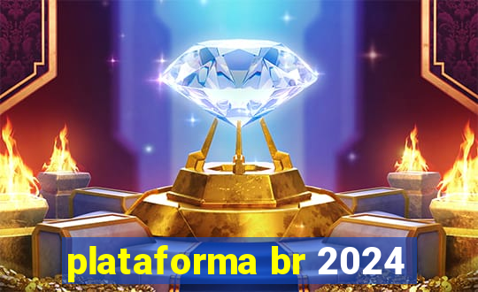 plataforma br 2024